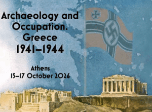 Event poster: 'Archaeology and Occupation. Greece 1941–1944,' Athens 15–17 Oct 2026, showing ancient ruins and a Nazi flag in the backdrop.